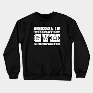 School is important but gym is importanter Crewneck Sweatshirt